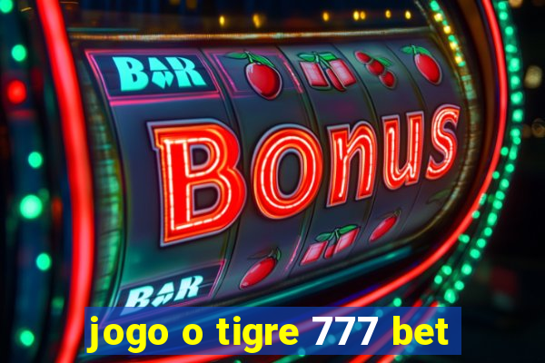 jogo o tigre 777 bet